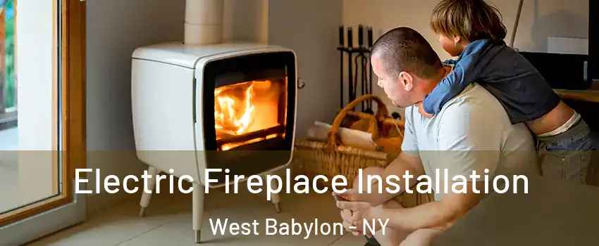  Electric Fireplace Installation West Babylon - NY