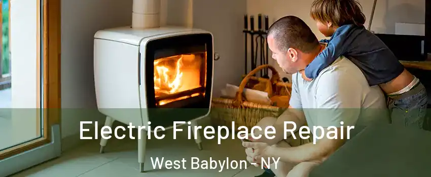  Electric Fireplace Repair West Babylon - NY
