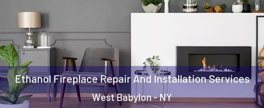  Ethanol Fireplace Repair And Installation Services West Babylon - NY