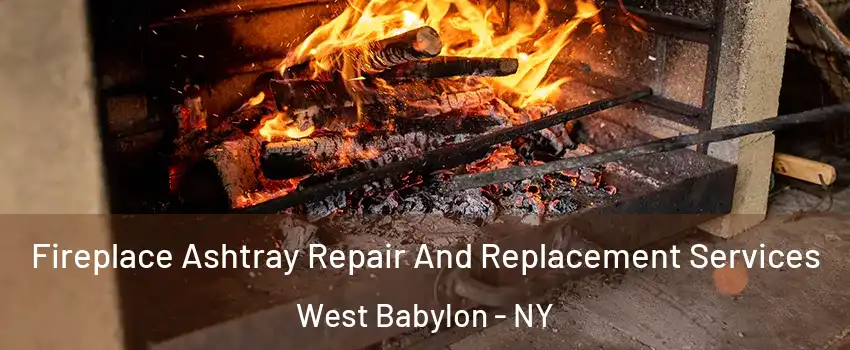  Fireplace Ashtray Repair And Replacement Services West Babylon - NY