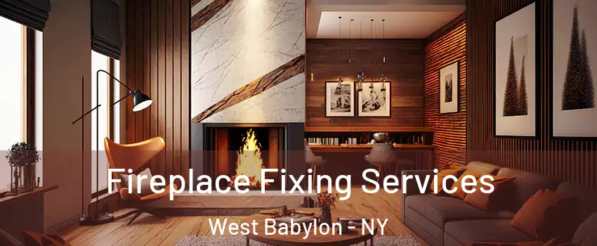 Fireplace Fixing Services West Babylon - NY
