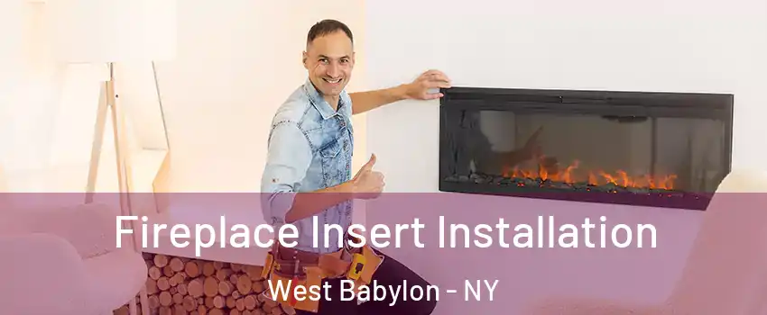 Fireplace Insert Installation West Babylon - NY