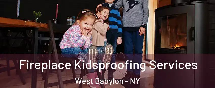  Fireplace Kidsproofing Services West Babylon - NY