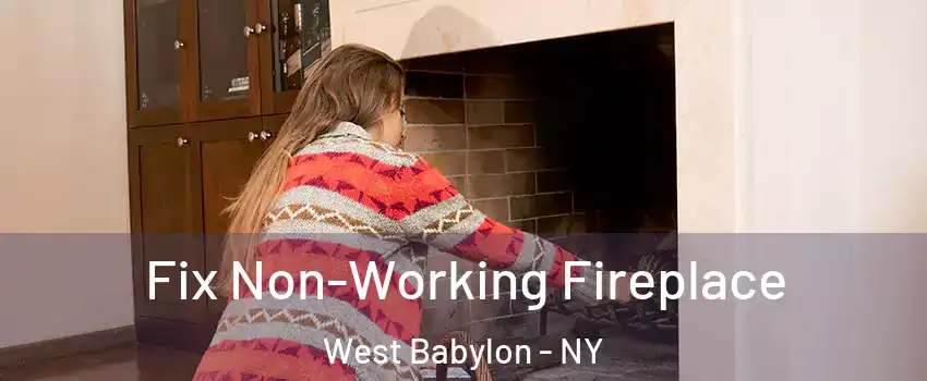  Fix Non-Working Fireplace West Babylon - NY