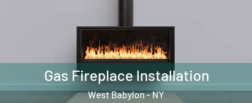  Gas Fireplace Installation West Babylon - NY