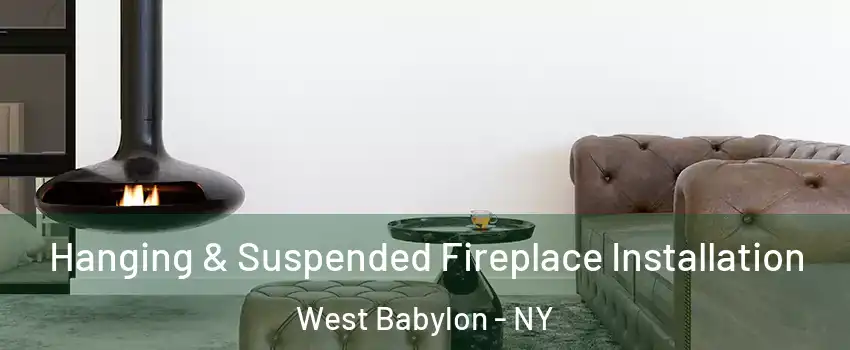  Hanging & Suspended Fireplace Installation West Babylon - NY