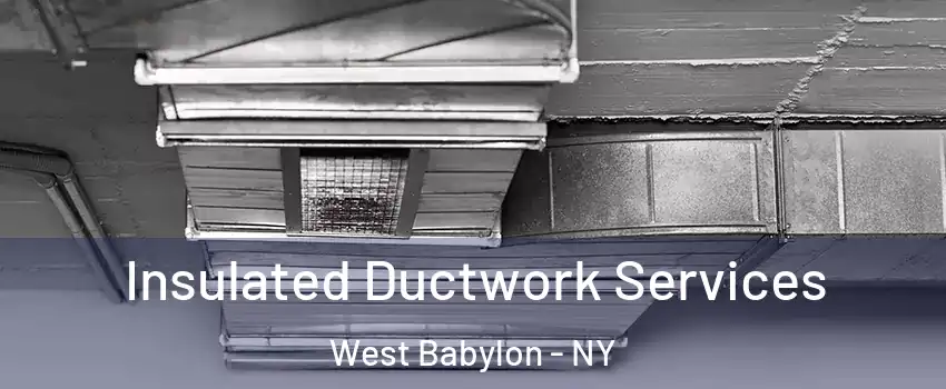  Insulated Ductwork Services West Babylon - NY