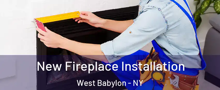 New Fireplace Installation West Babylon - NY
